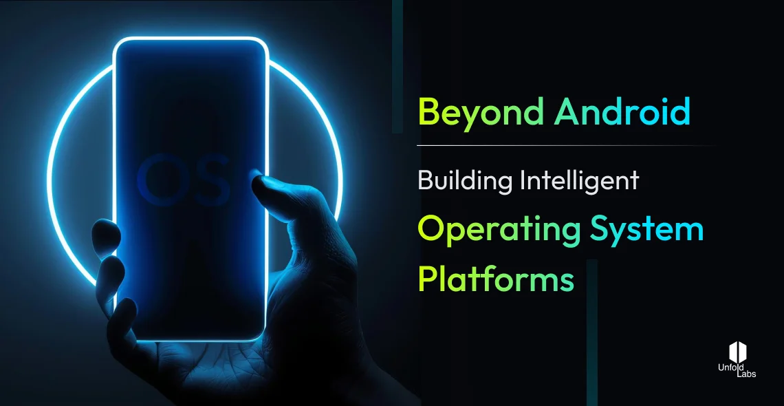 Beyond Android – Building Intelligent Customized Operating System Platforms