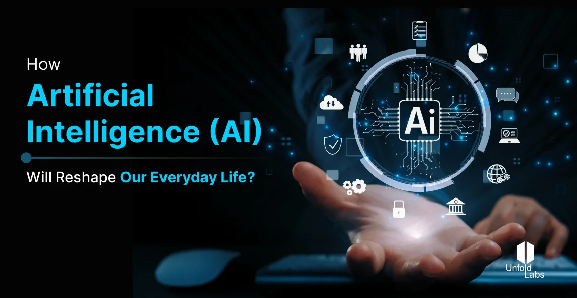 How Artificial Intelligence Will Reshape Our Everyday Life
