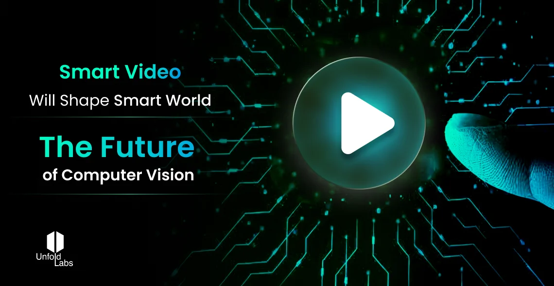 Smart Video Will Shape Smart Worlds - The Future of Computer Vision
